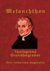 Image for Melanchthon - Teologiens Grundbegreber : Den Lutherske Dogmatik - Loci Communes 1521