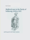 Image for Medieval wars in the Duchy of Schleswig 1410 to 1432 : and the quest for the Nordic Countries