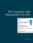 Image for PLC Controls with Structured Text (ST) : IEC 61131-3 and best practice ST programming