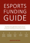 Image for Esports Funding Guide : How esports teams, organizations and sports clubs can create solid, profitable revenue streams to secure the operation and development of their esports activities.
