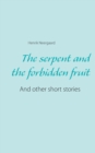 Image for The serpent and the forbidden fruit : And other short stories