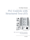 Image for PLC Controls with Structured Text (ST), V3 Monochrome : IEC 61131-3 and best practice ST programming