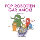 Image for Pop Robotten Gar Amok! : Familien Pop