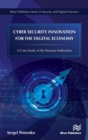 Image for Cyber security innovation for the digital economy  : a case study of the Russian Federation
