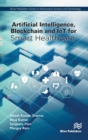 Image for Artificial Intelligence, Blockchain and IoT for Smart Healthcare