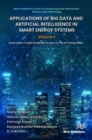 Image for Applications of big data and artificial intelligence in smart energy systemsVolume 1,: Smart energy system - design and its state-of-the art technologies
