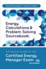 Image for Energy calculations and problem solving sourcebook  : a practical guide for the Certified Energy Manager Exam