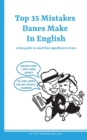 Image for Top 35 Mistakes Danes Make in English : A fun guide to small but significant errors