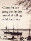 Image for Glimt Fra Den Gang, Der Fandtes Maend AF Stal Og Sejlskibe AF Trae