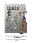 Image for Kunsten at arbejde med skulpturer i Formmortel : En bog om enkle og eksperimenterende skulpturmetoder