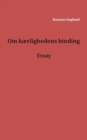 Image for Om kaerlighedens binding : Essay