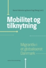 Image for Mobilitet og tilknytning: Migrantliv i et globaliseret Danmark