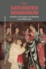 Image for The saturated sensorium: principles of perception and mediation in the Middle Ages