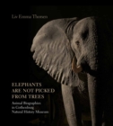 Image for Elephants Are Not Picked from Trees: Animal Biographies in the Gothenburg Museum of Natural History