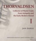 Image for Thorvaldsen: Collector of Plaster Casts from Antiquity and the Early Modern Period