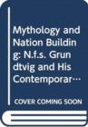 Image for Mythology and nation building  : N.F.S. Grundtvig and his contemporaries