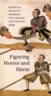 Image for Figuring horror and harm  : Rudolf von Deventer&#39;s handbook of gunpowder and fireworks (1585)