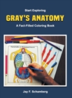 Image for Start Exploring : Gray&#39;s Anatomy A Fact-Filled Coloring Book