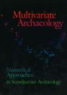 Image for Multivariate Archaeology : Numerical Approaches in Scandinavian Archaeology