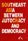 Image for Southeast Asia Between Autocracy &amp; Democracy