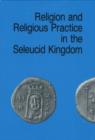 Image for Religion &amp; Religious Practice in the Seleucid Kingdom