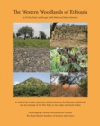 Image for The Western Woodlands of Ethiopia : A Study of the Woody Vegetation and Flora Between the Ethiopian Highlands and the Lowlands of the Nile Valley in the Sudan and South Sudan