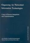 Image for Organizing for Networked Information Technologies : Cases in Process Integration &amp; Transformation