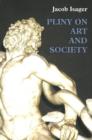 Image for Pliny on Art and Society : The Elder Pliny&#39;s Chapters on the History of Art