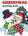 Image for Christmas Activity Book For Kids Ages 4-8 and 8-12 : A Creative Holiday Coloring, Drawing, Tracing, Mazes, and Puzzle Art Activities Book for Boys and Girls
