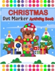 Image for Merry Christmas Dot Markers Activity Book Ages 2+ With Big Dots : Easy Guided BIG DOTS Do a dot page a day Gift For Kids A Fun Merry Christmas Dot Marker Coloring Book For Kids Toddlers &amp; Children Cut