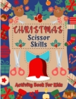 Image for Christmas Scissor Skills Activity Book : Cutting Coloring &amp; Pasting Practice Workbook for Kids - Preschoolers and Kindergarten for Educational Readiness and Holiday Fun!