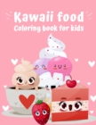 Image for Kawaii Food Coloring Book : Super Cute Food Coloring Book For Kids of all ages Adorable &amp; Relaxing Easy Kawaii Food And Drinks Coloring Pages