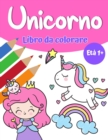 Image for Libro da colorare magico Unicorn per ragazze 1+ : Libro da colorare unicorno con graziosi unicorni e arcobaleni, principessa e simpatici unicorni del bambino per le ragazze