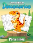 Image for Como dibujar dinosaurios para ninos. : Aprende a dibujar dinosaurios Un regalo de dibujo paso a paso para ninos y jovenes artistas.