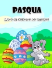 Image for Libro da colorare di Pasqua per bambini : Grandi e super divertenti illustrazioni di Pasqua per ragazzi, ragazze, bambini e bambini in eta prescolare