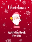 Image for Christmas Activity Book For Kids Ages 4-8 and 8-12 : A Creative Holiday Coloring, Drawing, Tracing, Mazes, and Puzzle Art Activities Book for Boys and Girls