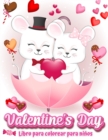 Image for Valentine&#39;s Day Libro para colorear para ninos : 30 lindas y divertidas imagenes llenas de amor: !Corazones, dulces, querubines, lindos animales y mas!