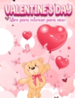 Image for Valentine&#39;s Day : Un libro para colorear muy lindo para ninas y ninos pequenos con imagenes lindas y divertidas de San Valentin: !Corazones, dulces, animales lindos y mas!