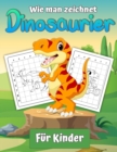Image for Wie man Dinosaurier fur Kinder zeichnet : Dinosaurier zeichnen lernen Ein Schritt-fur-Schritt-Zeichenbuch als Geschenk fur Kinder und junge Kunstler