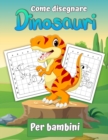 Image for Come disegnare dinosauri per bambini : Impara a disegnare i dinosauri Un regalo per disegnare un libro passo dopo passo per bambini e giovani artisti