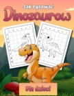 Image for Jak narysowac dinozaury dla dzieci : Latwa ksiazka do rysowania krok po kroku dla dzieci w wieku 2-12 lat Naucz sie rysowac proste dinozaury