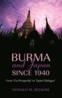 Image for Burma and Japan Since 1940 : From &#39;Co-Prosperity&#39; to &#39;Quiet Dialogue&#39;