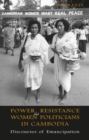 Image for Power, resistance and women politicians in Cambodia  : discourses of emancipation