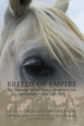 Image for Breeds of empire  : the &#39;invention&#39; of the horse in Southeast Asia and Southern Africa, 1500-1950