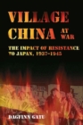 Image for Village China at War : The Impact of Resistance to Japan, 1937-1945