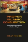 Image for Proper Islamic consumption  : shopping among the Malays in modern Malaysia