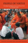 Image for People of virtue  : reconfiguring religion, power and moral order in Cambodia today