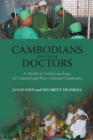 Image for Cambodians and their doctors  : a medical anthropology of colonial and post-colonial Cambodia
