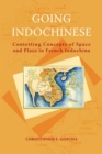 Image for Going Indochinese  : contesting concepts of space and place in French Indochina