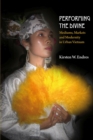 Image for Performing the divine  : mediums, markets and modernity in urban Vietnam